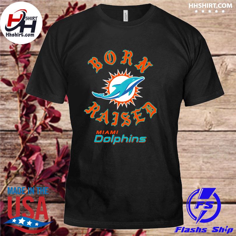 MiamI dolphins born x raised shirt, hoodie, sweater, long sleeve