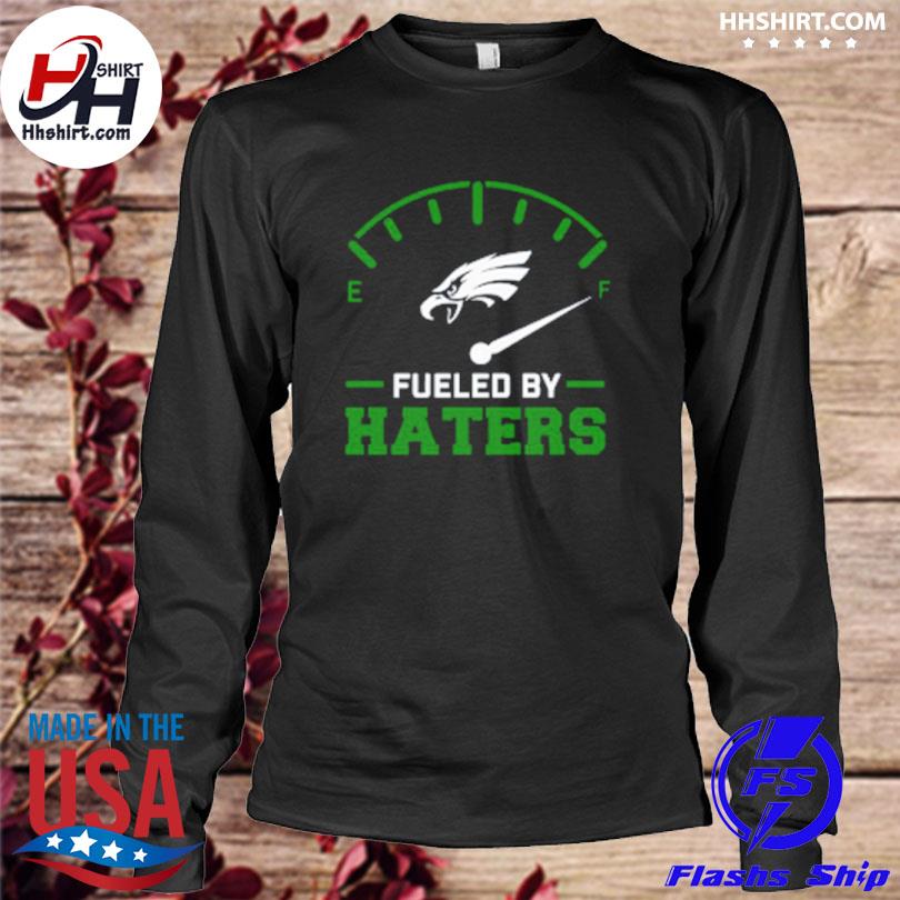 Philadelphia Eagles Fueled By Haters Shirt, hoodie, longsleeve tee, sweater