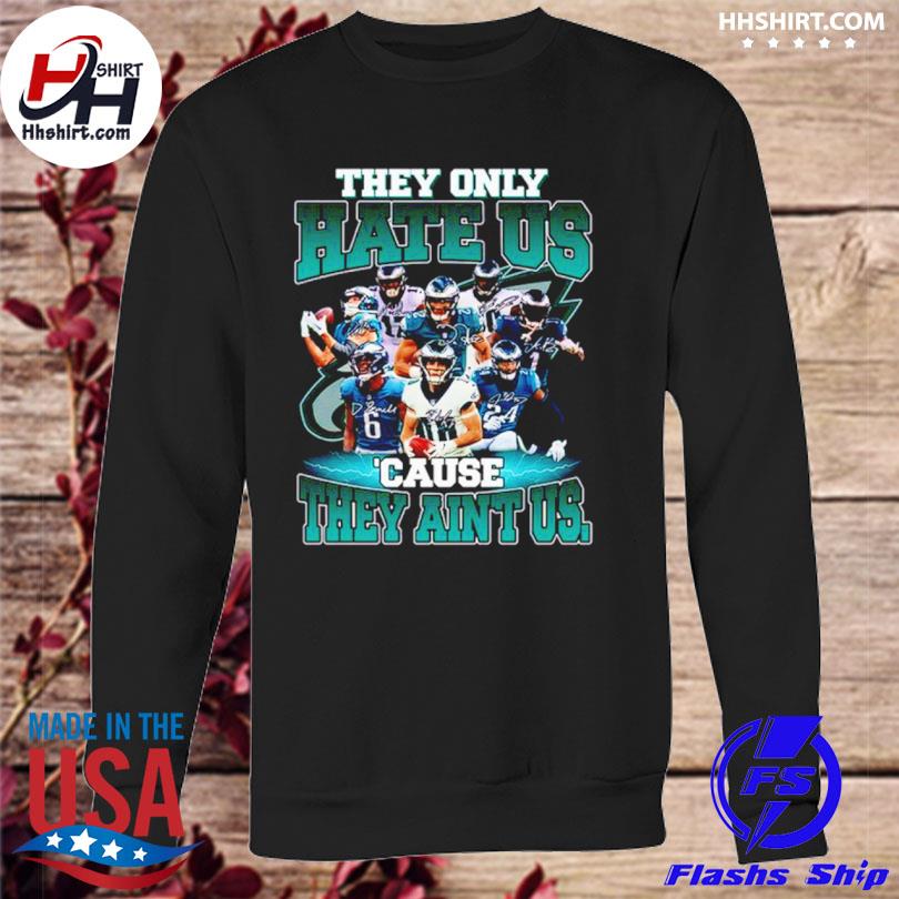 Best philadelphia eagles they only hate us cause they aint us shirt -  Limotees