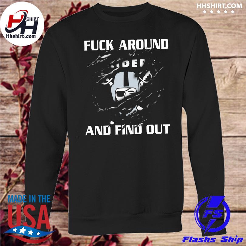 Best raiders fuck around and find out shirt, hoodie, sweater, long