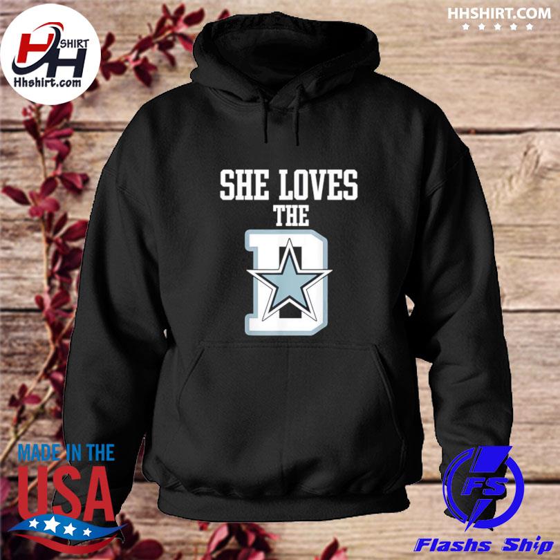 Dallas Cowboys she loves the D shirt, hoodie, sweater, long sleeve and tank  top
