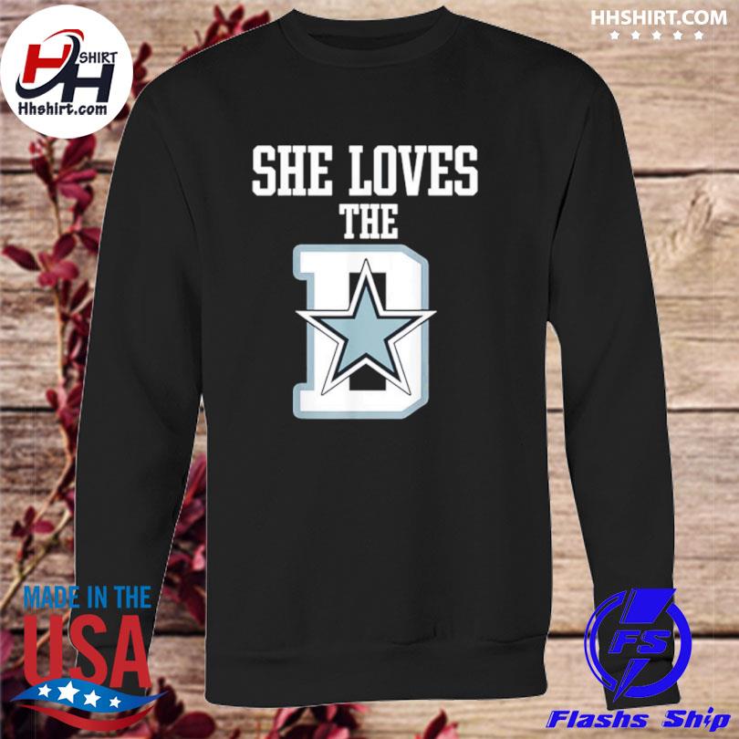 Dallas Cowboys she loves the D shirt, hoodie, sweater, long sleeve and tank  top