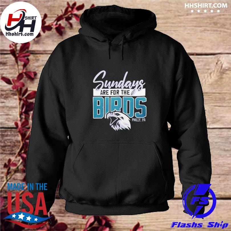 Sunday Are For The Birds Philadelphia Eagles T-shirt, hoodie, longsleeve,  sweatshirt, v-neck tee