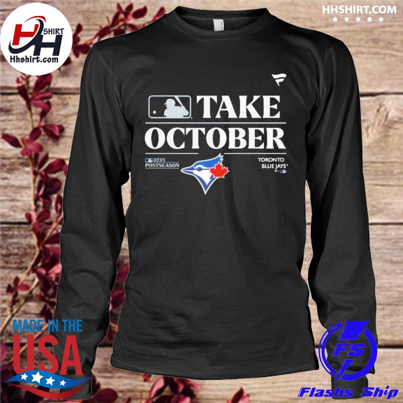 Official Fanatics Merch Toronto Blue Jays Take October 2023 Postseason Logo  Shirt, hoodie, sweater, long sleeve and tank top