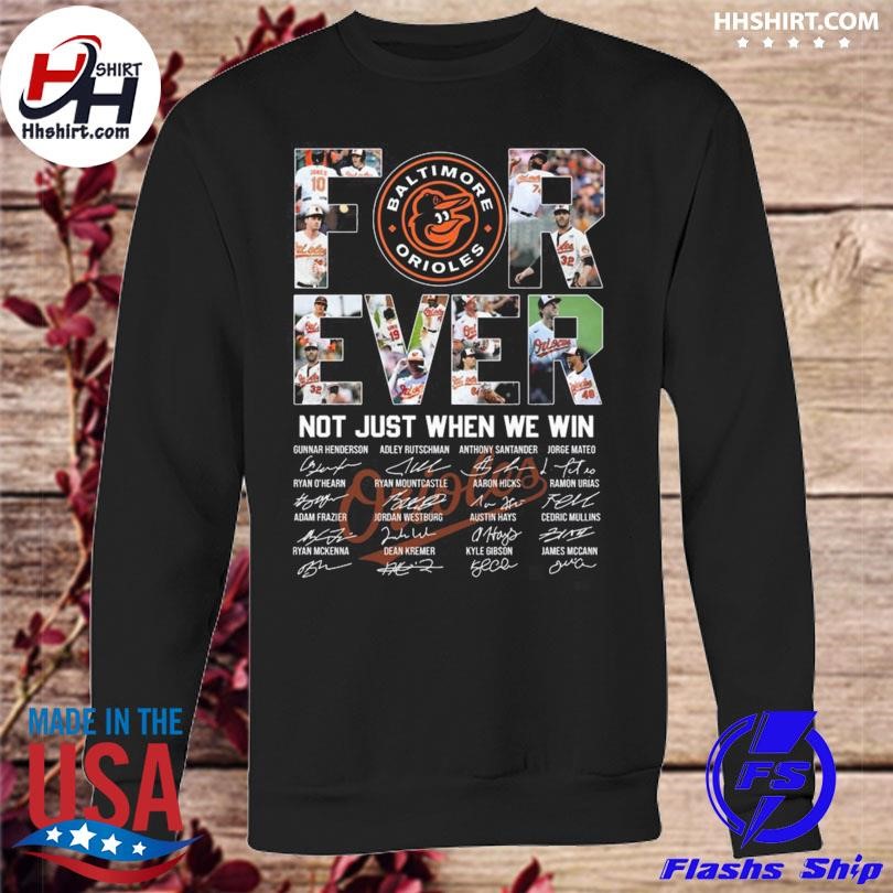 Baltimore Orioles Forever No Just When We Win 2023 Shirt, hoodie, sweater,  long sleeve and tank top
