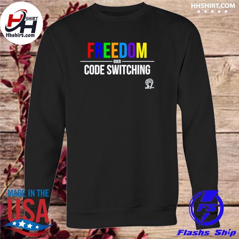 Freedom Over Code Switching Shirt, hoodie, longsleeve tee, sweater