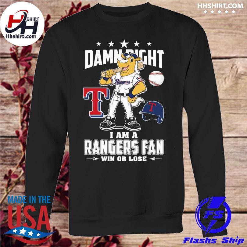 Official Texas Rangers Damn Right I Am a Rangers fan win or Lose 2023 Shirt,  hoodie, longsleeve, sweatshirt, v-neck tee