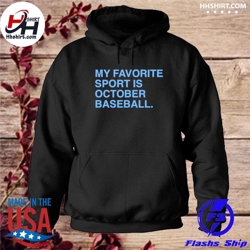 My Favorite Sport is October Baseball Philadelphia Phillies shirt