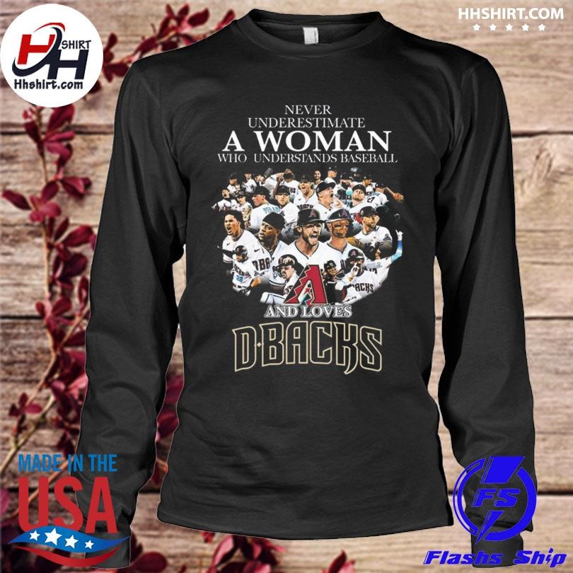 Never underestimate a woman who understands baseball and loves Arizona  Diamondbacks shirt, hoodie, sweater, long sleeve and tank top