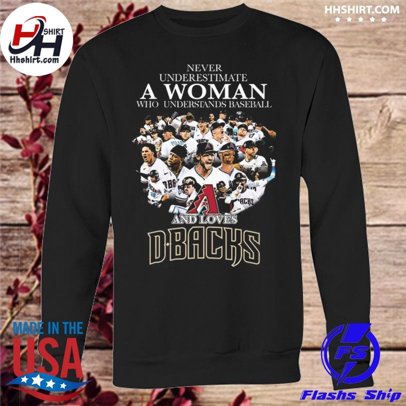 Never underestimate a woman who understands baseball and loves Arizona  Diamondbacks shirt, hoodie, sweater, long sleeve and tank top