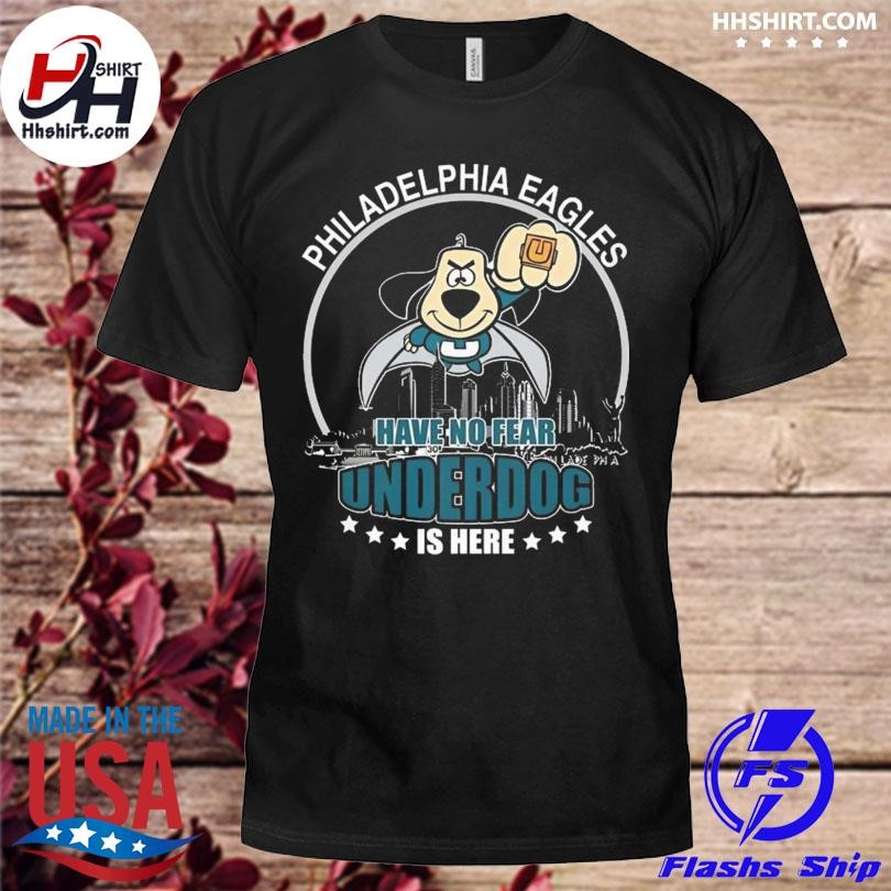 Official philadelphia Eagles Have No Fear Underdog I Here T-Shirt