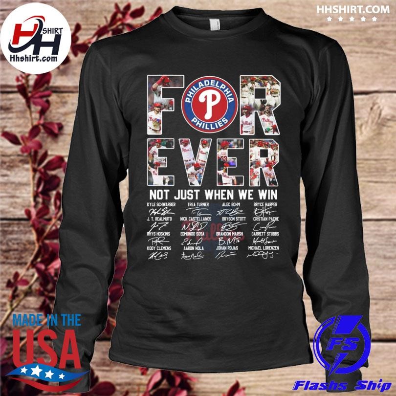 Official Philadelphia Phillies Forever Not just when we win 2023 signatures  shirt, hoodie, longsleeve, sweatshirt, v-neck tee