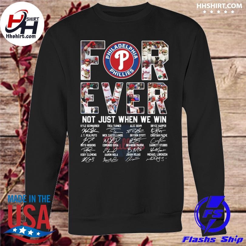 Philadelphia Phillies forever not just when we win signatures 2023  Philadelphia Phillies shirt, hoodie, sweater, long sleeve and tank top