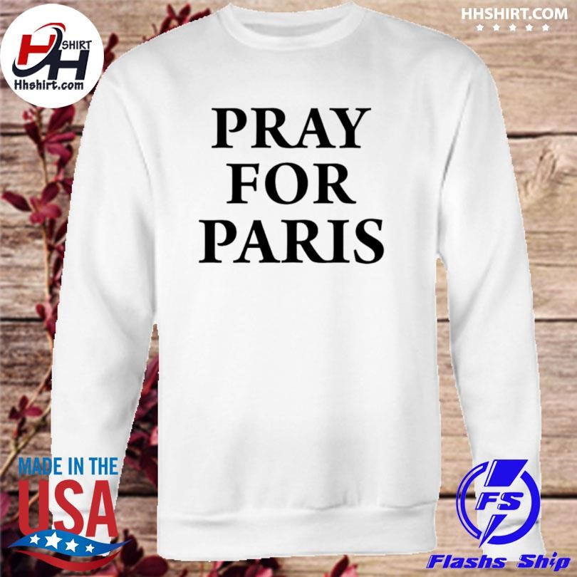 Pray for Paris shirt, hoodie, sweater and v-neck t-shirt