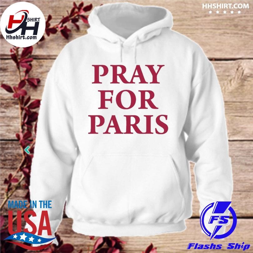 Pray For Paris Pray For Me Then Pray For Paris hoodie