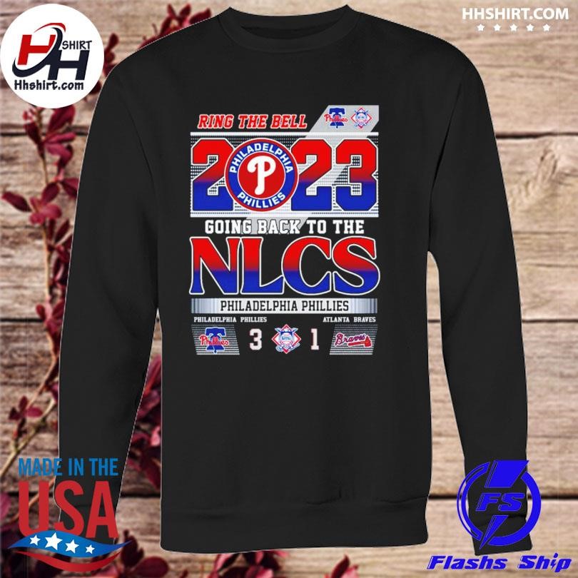 Ring The Bell 2023 Going Back To The Nlcs Philadelphia Phillies 3 – 1  Atlanta Braves Shirt, hoodie, longsleeve, sweatshirt, v-neck tee