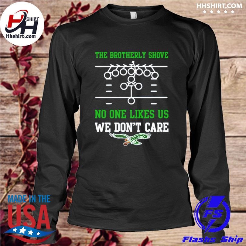 The Brotherly Shove No One Likes Us We Don'T Care – Eagles Die Hard Fan  T-Shirt, hoodie, sweater, long sleeve and tank top