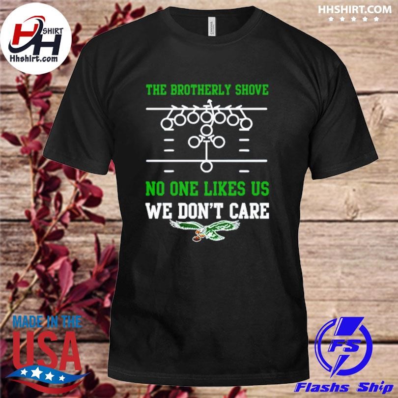 The Brotherly Shove No One Likes Us We Don't Care Eagles Die Hard Fan  T-shirt,Sweater, Hoodie, And Long Sleeved, Ladies, Tank Top