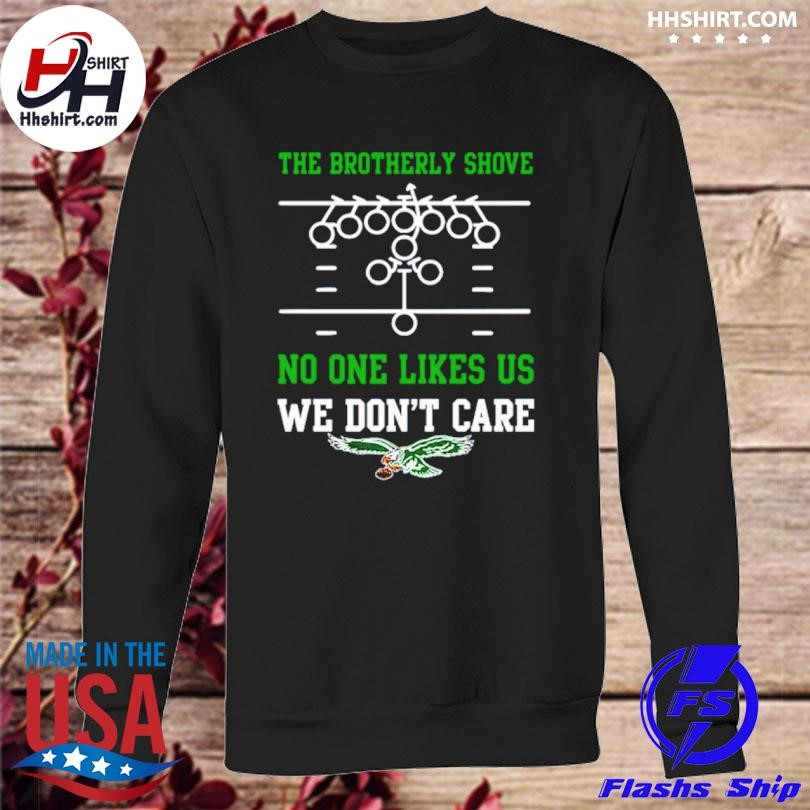 Official The brotherly shove no one likes us we don't care eagles die hard  fan T-shirt, hoodie, tank top, sweater and long sleeve t-shirt