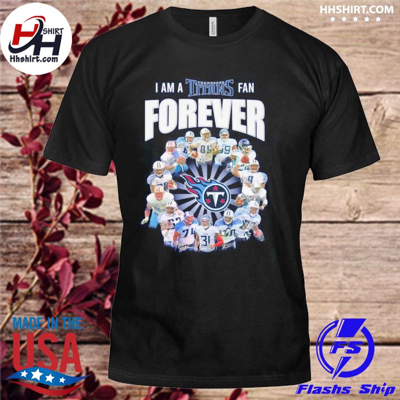 I am a tennessee titans fan forever signature shirt, hoodie, longsleeve  tee, sweater