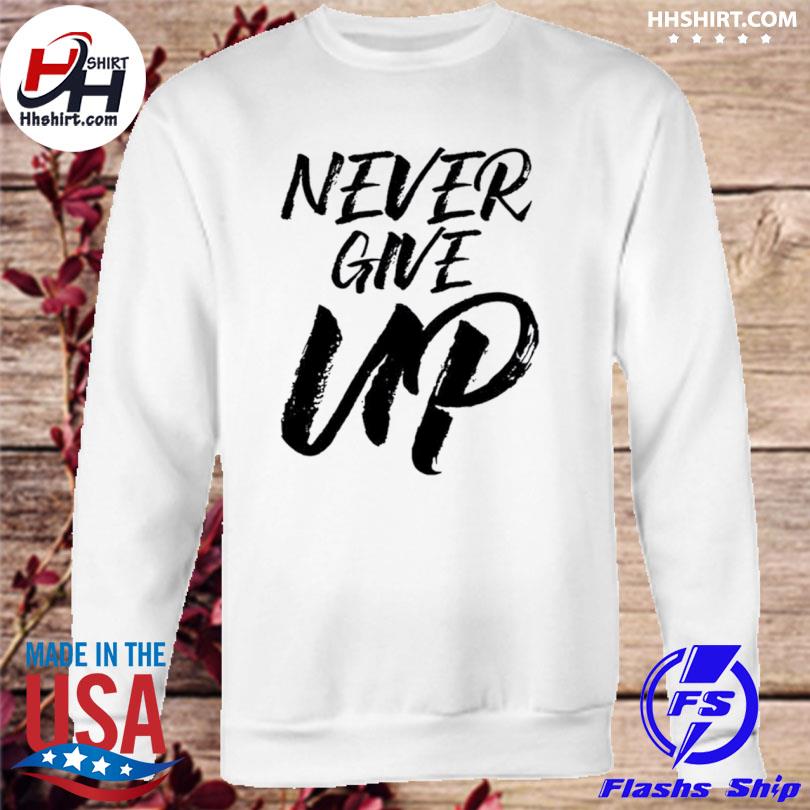 Garett Bolles never give up new shirt, hoodie, sweater, long sleeve and  tank top