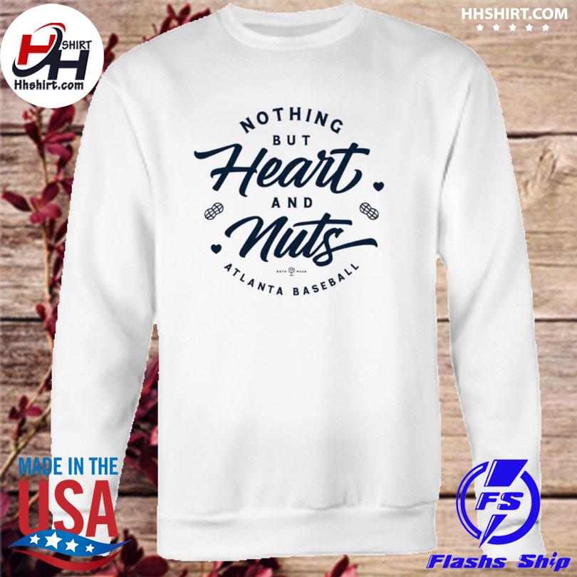 Atlanta Braves Nothing But Heart And Nuts Shirt