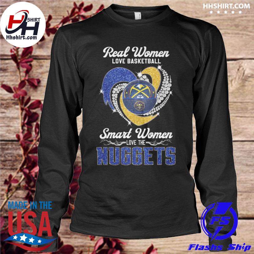 Original Real Women love Basketball Smart Women love the Denver Nuggets  2023 signatures shirt, hoodie, longsleeve, sweatshirt, v-neck tee