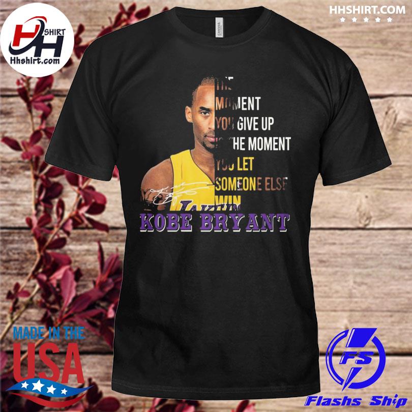 The Moment You Give Up Kobe Bryant Unisex T-Shirt, hoodie, sweater and long  sleeve