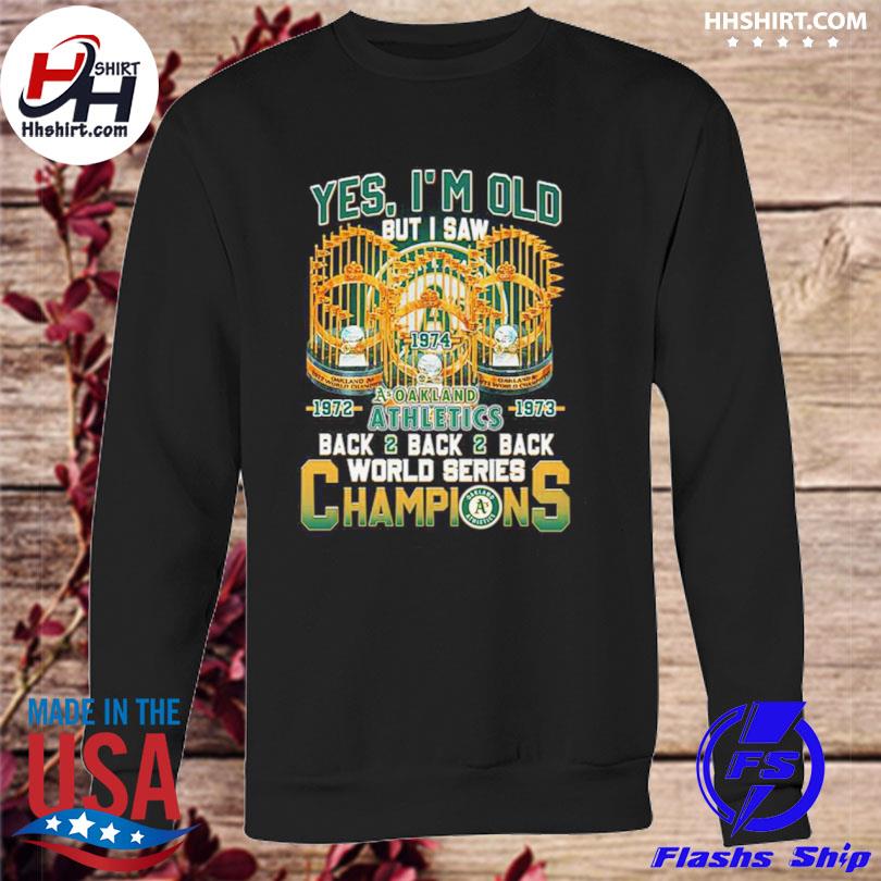 Yes Im Old But I Saw Oakland Athletics Back2back2back World Series  Champions T-shirt - Shibtee Clothing