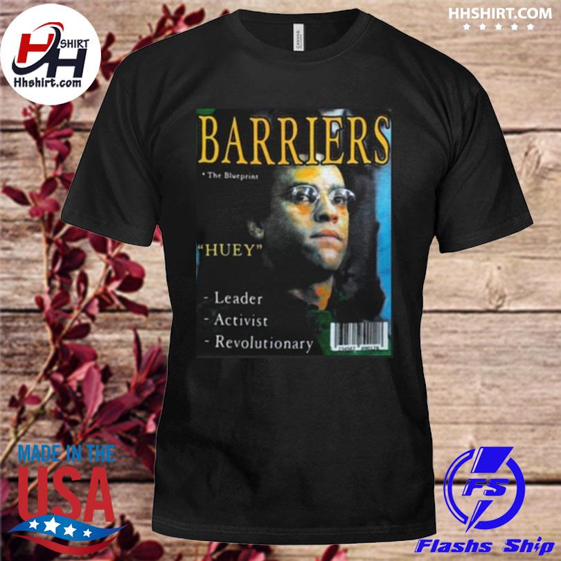 Barriers The Blueprints Huey Leader Activist Revolutionary Shirt