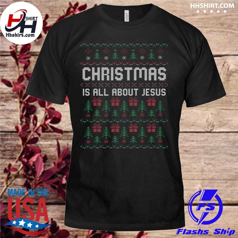 Christmas Is All About Jesus ugly christmas sweater