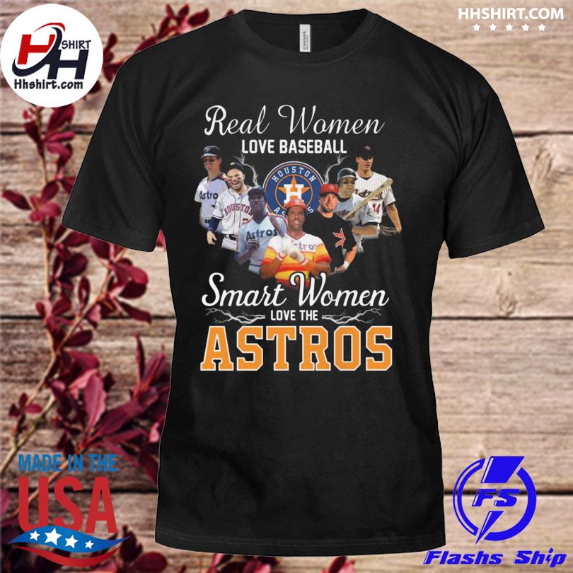 Real Women Love Baseball Smart Women Love The Astros Shirt, Hoodie