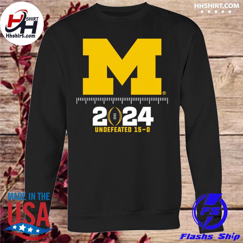 Official Michigan Wolverines 2024 Undefeated 15 0 Shirt Hoodie   Official Michigan Wolverines 2024 Undefeated 15 0 Shirt Sweatshirt 