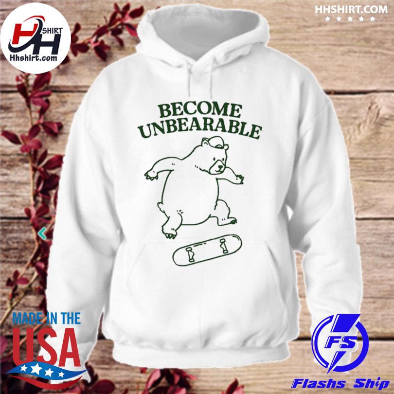 Become unbearable bear s hoodie