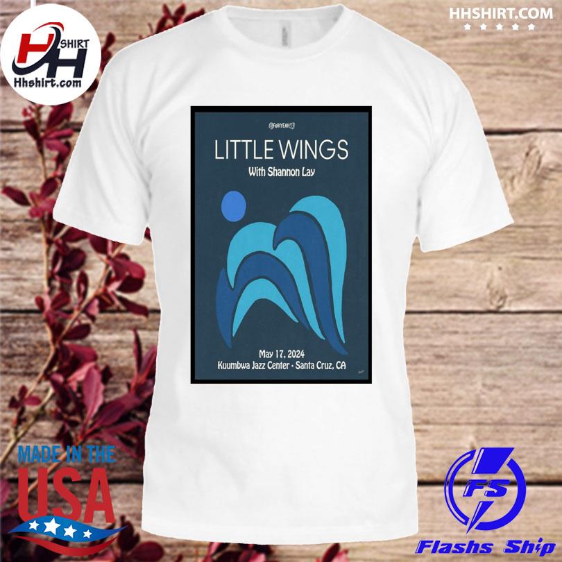 Little wings may 17 2024 kuumbwa jazz center santa cruz ca shirt