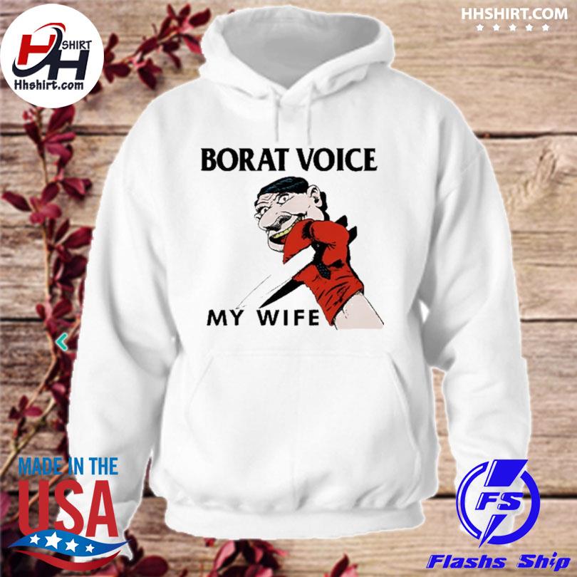Borat voice my wife s hoodie