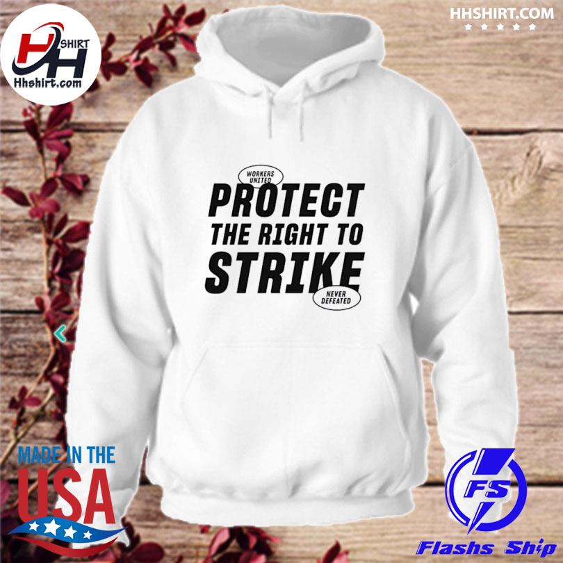 Protect The Right To Strike Shirt hoodie