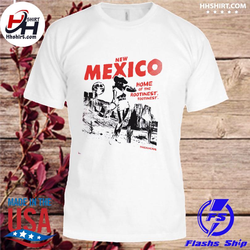 Home Of THe Rootinest' Tootinest' New Mexico Shirt