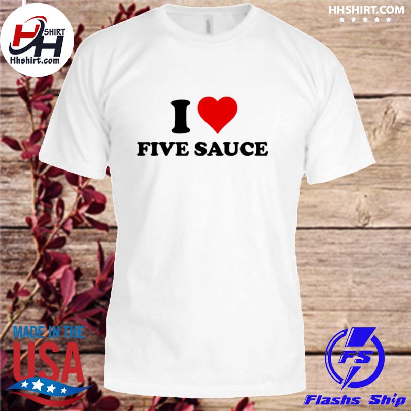 I Love Five Sauce Shirt