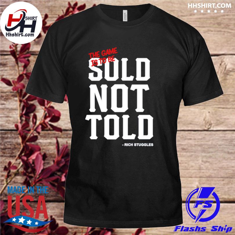 Sauce Gardner Wearing Rich Struggles The Game Is To Be Sold Not Told Shirt