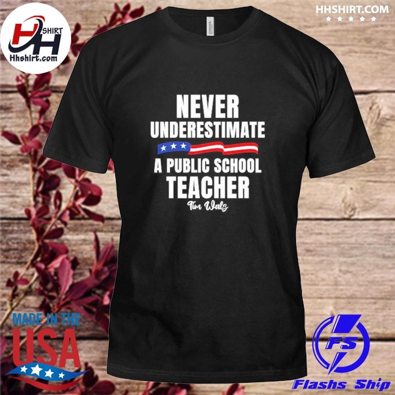 Official Never Underestimate A Public School Teacher Tim Walz 2024 Shirt