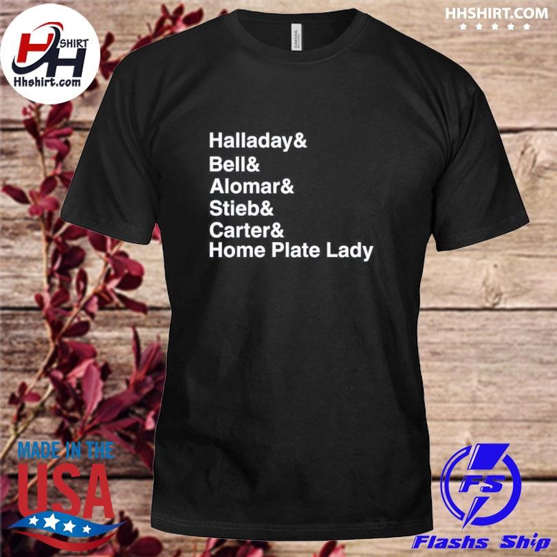 Halladay Bell Alomar Stieb Carter Home Plate Lady Shirt