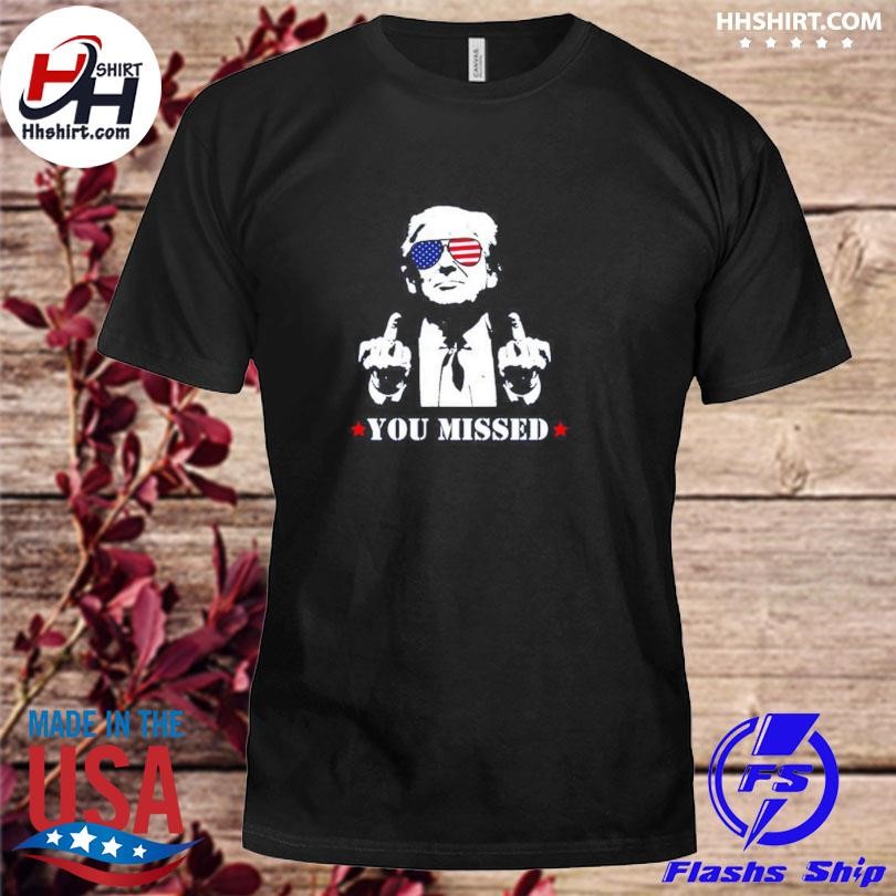 Trump Assassination Attempt You Miss Shirt