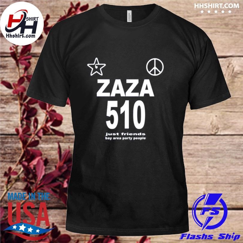 Zaza 510 Just Friends Bay Area Party People Shirt