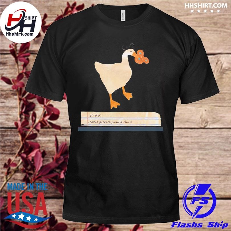 Goose To Do Steal Pretzel From A Child Shirt