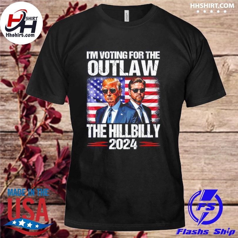 I'm Voting For the Outlaw and the Hillbilly 2024 US Flag Shirt