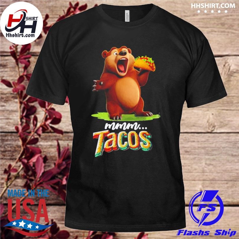 Bear mmm tacos shirt