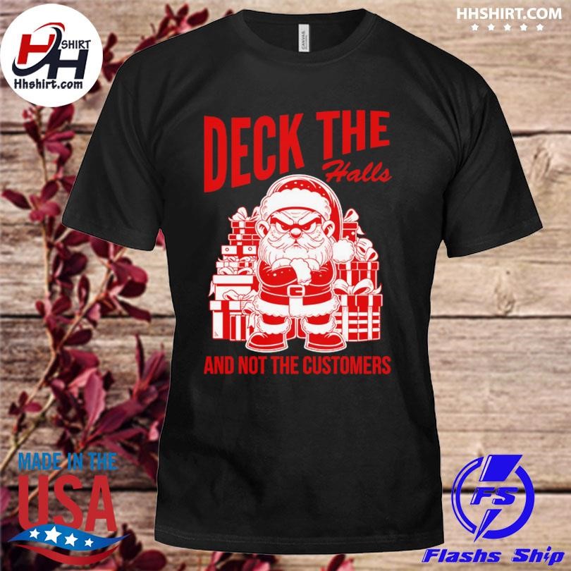 Deck the halls and not the customers shirt