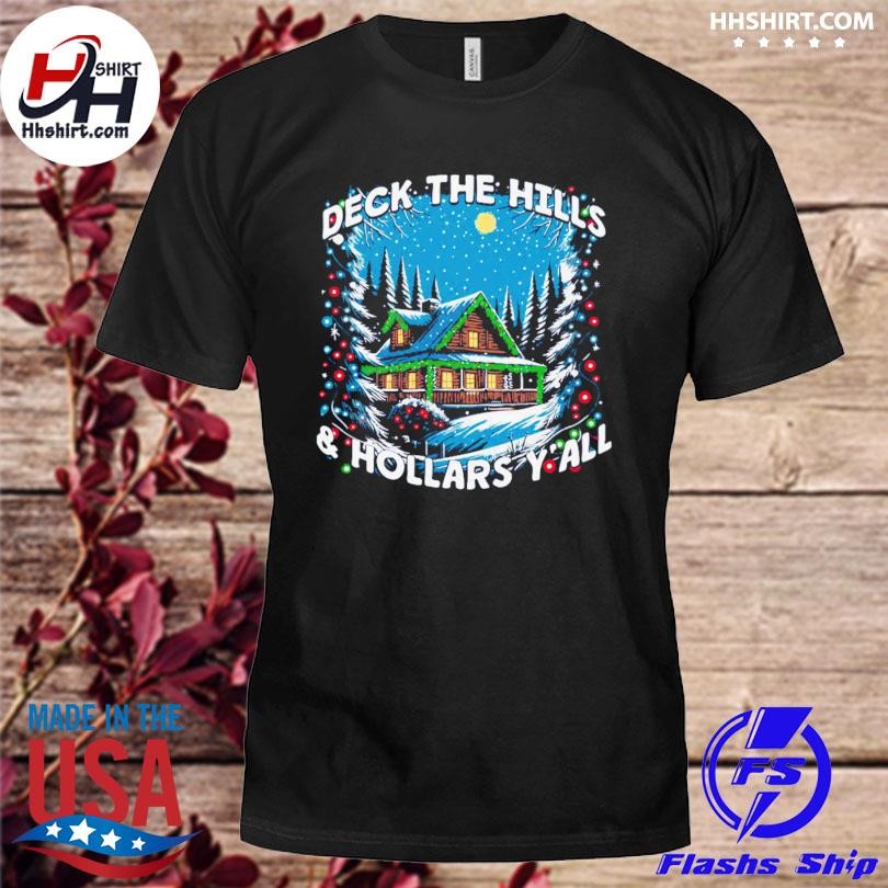 Deck the hills and hollars y'all shirt