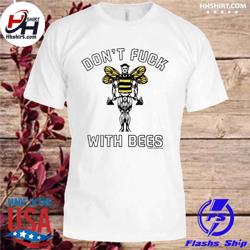 Don't fuck with bees shirt